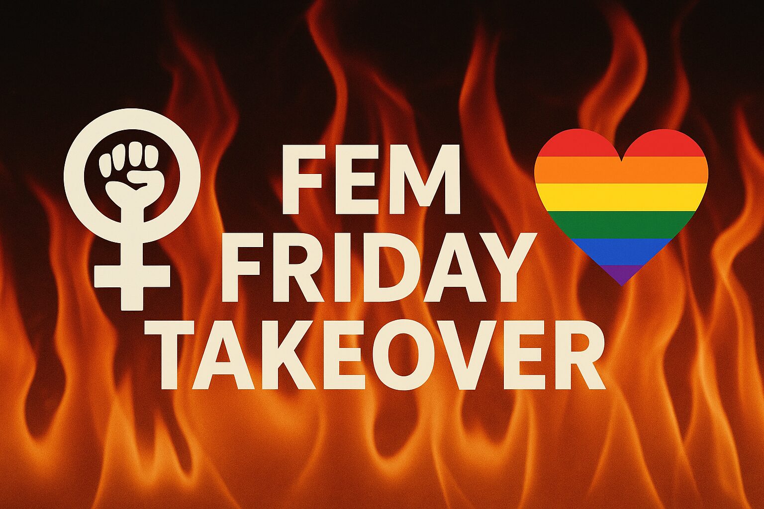 fire in the background Pride colors in a heart. Feminist symbol. Caption reads Fem Friday Takeover